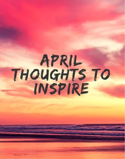 April Thoughts to Inspire April 1 Quotes, 1st Of April Quotes, April Pictures Month, 1st April Quotes, April Inspirational Quotes, April Quotes Month Of, April 1st Quotes, Quotes For April, April Motivation