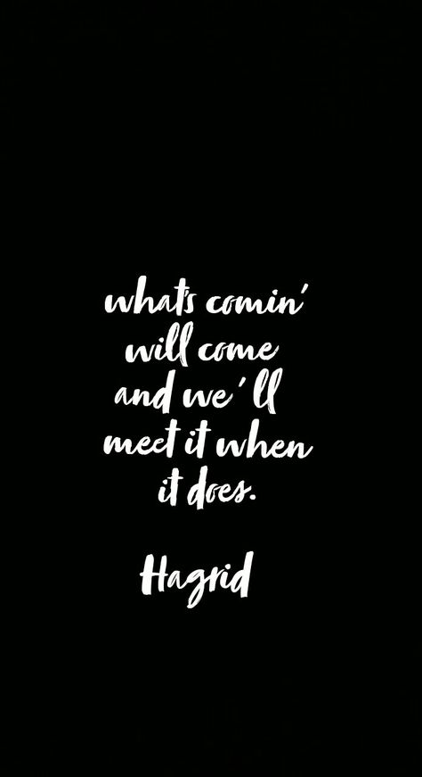 What's comin' will come and we'll meet it when it does. -Hagrid What's Coming Will Come Hagrid, Hagrid Quotes Harry Potter, Hagrid Quotes, Hagrid Harry Potter, Harry Potter Quotes Inspirational, Hp Quotes, Harry Potter Background, Harry Potter Feels, Harry Potter Drawings