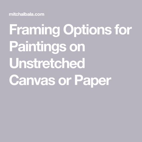 Framing Options for Paintings on Unstretched Canvas or Paper Unstretched Canvas, Hanging Artwork, Beneath The Surface, Painted Books, Travel Light, Creative Thinking, Enough Is Enough, Art Tutorials, Ideas Style