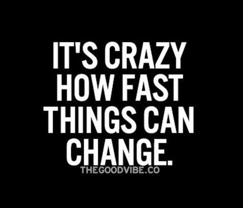 "it's crazy how fast things can change" Everything Changes Quotes, Fast Quotes, Senior Quotes, Everything Changes, Wish You Are Here, Change Quotes, True Words, Life Changes, You Changed