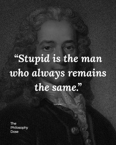 Philosophy on Instagram: "VOLTAIRE:- “Stupid is the man who always remains the same.” Follow @philosophyviews for more Via @thephilosophydose François-Marie Arouet was a French Enlightenment writer, historian, and philosopher. Known by his nom de plume M. de Voltaire, he was famous for his wit, and his criticism of Christianity—especially the Roman Catholic Church—and of slavery. Wikipedia . #existentialism #friedrichnietzsche #exploremore #oscarwilde #lifequotestagram #philosophicalthoug French Philosophers, Philosopher Quotes, Voltaire Quotes, Healing Sounds, Marcus Aurelius Quotes, Carl Jung Quotes, Seeing Quotes, Philosophical Thoughts, Poetic Quote