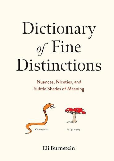 Amazon.com: Dictionary of Fine Distinctions: Nuances, Niceties, and Subtle Shades of Meaning: 9781454952350: Burnstein, Eli: Books Books With Deep Meaning, Books On Writing, Books For Knowledge, Lines From Books, Shades Of Meaning, Business Books Worth Reading, Unread Books, Reading Rainbow, Recommended Books To Read