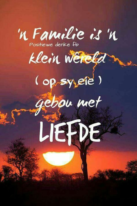 Liefde Familie Quotes Afrikaans, Romantic One Liners, Family Together Quotes, Inspirational Family Quotes, Baie Dankie, Members Of The Family, Afrikaans Language, Family Quotes Inspirational, Goeie Nag