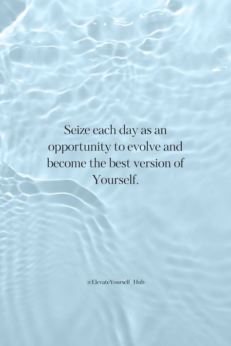 Seize each Day to become the Best Version of Yourself. #bestversionofyourself #growth #evolve #change #quotes #mindset #successtips #2024goals Seize The Day Quotes, Quotes Mindset, Seize The Day, Best Version Of Yourself, Day Quotes, Change Quotes, Each Day, Quote Of The Day, Every Day