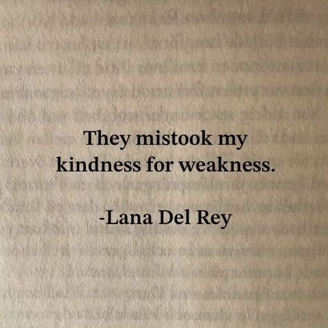 Have you ever been mistaken for being weak because you're kind? . . . . @thesurajsaxena . . . . #quotes #instagramquotes #motivation #inspiration #positivevibes #lanadelreyfan #lanadelreylyrics #LDR #BornToDie #innerstrength #girlboss #powerfulwomen #empowerment Lana Quotes, Ldr Quotes, Lana Del Rey Lyrics, Fashion Tumblr, The More You Know, Reminder Quotes, Photography Fashion, Instagram Quotes, Music Quotes