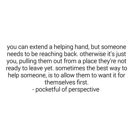 You Cant Help Those Who Wont Help Themselves, How Do You Help Someone Who Doesnt Want Help, Helping Someone Who Wont Help Themselves, Stop Helping People Who Wont Help Themselves, I Always Help Others But No One Helps Me, I Help Others But No One Helps Me, Stop Pouring Into Others Quotes, Projecting Onto Others, Helping Others Quotes