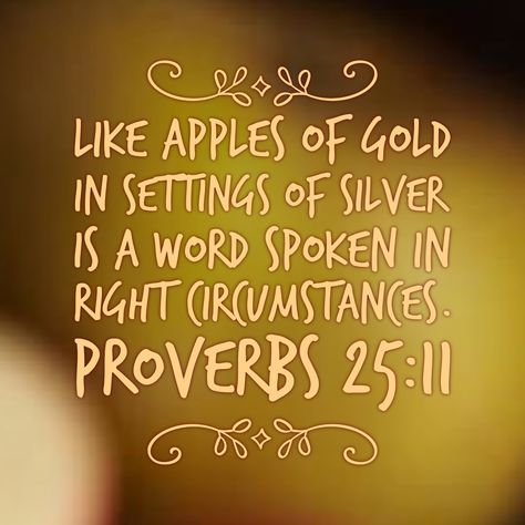 ‪Like apples of gold in settings of silver is a word spoken in right circumstances. Proverbs 25:11‬ Charm Is Deceptive Proverbs 31, Proverbs 25:11 Apples, Bible Names, Proverbs 22:24-25, Proverbs 11:24-25, Proverbs 6:16-19 Kjv, How High Are You, Golden Apple, God's Promises