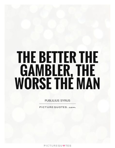 Gambler Quotes, Quotes Children, Drawing Heart, The Gambler, Quotes Faith, Gambling Machines, Picture Quote, Gambling Cake, Gambling Tattoo