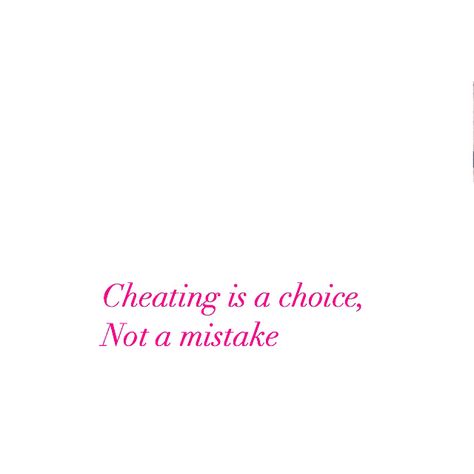 Cheating is a choice, Not a mistake Cheating Is Not A Mistake, Cheating Is A Choice Not A Mistake, Cheating Is A Choice, Clueless, Bass, Quick Saves