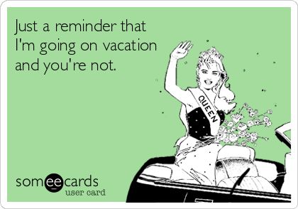 Just a reminder that I'm going on vacation and you're not.- my office! Hahaha Vacation Quotes Funny, Vacation Meme, Funny Travel Quotes, Vacation Humor, Vacation Quotes, Travel Humor, Just A Reminder, Memes Humor, E Card