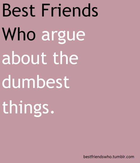 Argue Quotes, Friends Arguing, Crazy Best Friend Quotes, Best Friend Quotes Images, Friendship Pictures Quotes, Arguing Quotes, Great Friendship Quotes, Quotes For Your Best Friend, Quotes Best Friends