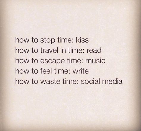 How to stop time: kiss.  How to travel in time: read. How to escape time: music. How to fear time: write. How to waste time: social media. Paranoia Quotes, Apex Aesthetic, Sweet Lines, Fear Quotes, Friends Episodes, Cheesy Quotes, Quotation Marks, Tumblr Quotes, Aesthetic Quotes