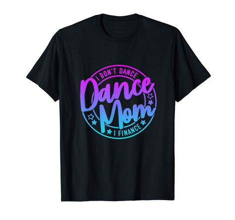 PRICES MAY VARY. Lightweight, Classic fit, Double-needle sleeve and bottom hem Dance Moms Outfits, Best Mom Quotes, Quotes Shirts, Mens Dance, Funny Dancing, Dance Mom Shirts, Dance Apparel, Funny Dance, Dance Shirt