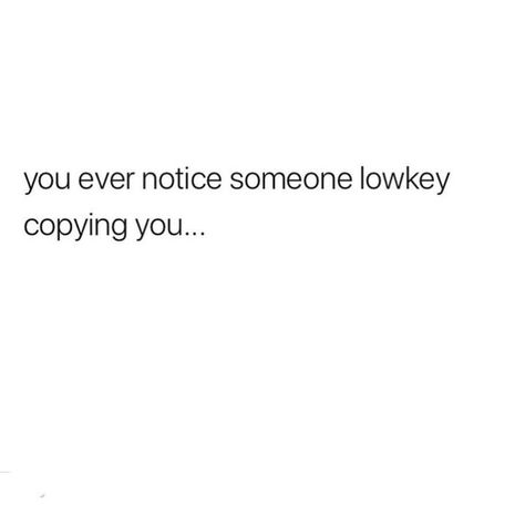 Don't Copy Me Quotes, Copy Cat Quotes, Copying Me Quotes, Stalking Quotes, Copying Quotes, Jealousy Quotes, Now Quotes, Done Quotes, High Key