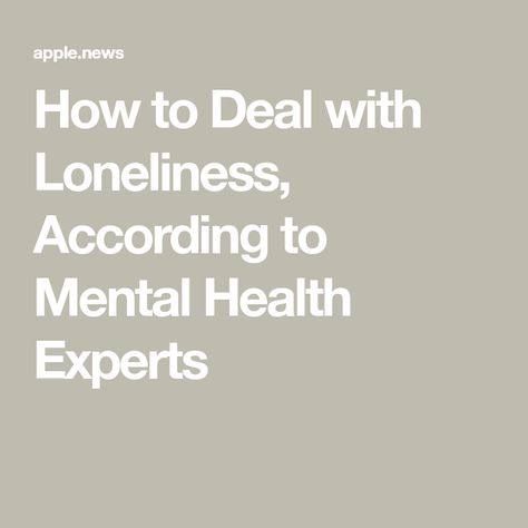 How to Deal with Loneliness, According to Mental Health Experts How To Deal With Loneliness, Coping With Loneliness, Dealing With Loneliness, Mental And Emotional Health, Health Awareness, Mental Health Awareness, Emotional Health, Life Hacks, Feelings