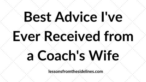 Best Advice I've Ever Received from a Coach's Wife - Lessons from the Sidelines Coach Wife Quotes, Coaches Wife Quotes, Football Coach Wife, Family Football, Coaches Wife, From The Sidelines, Marriage Books, Softball Coach, Unsolicited Advice