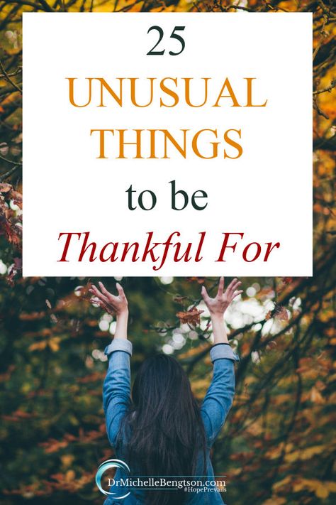 25 Unusual Things to be Thankful For | Dr. Michelle Bengtson Human Memory, Thanksgiving Blessings, Losing 40 Pounds, Trusting God, Pray Without Ceasing, Express Gratitude, Gloomy Day, Unusual Things, You Are Blessed