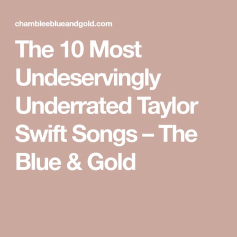 The 10 Most Undeservingly Underrated Taylor Swift Songs – The Blue & Gold Underrated Taylor Swift Songs, Delusional People, Gary Lightbody, Take The High Road, This Generation, Steve Lacy, The Lucky One, Losing Someone, Taylor Swift Songs