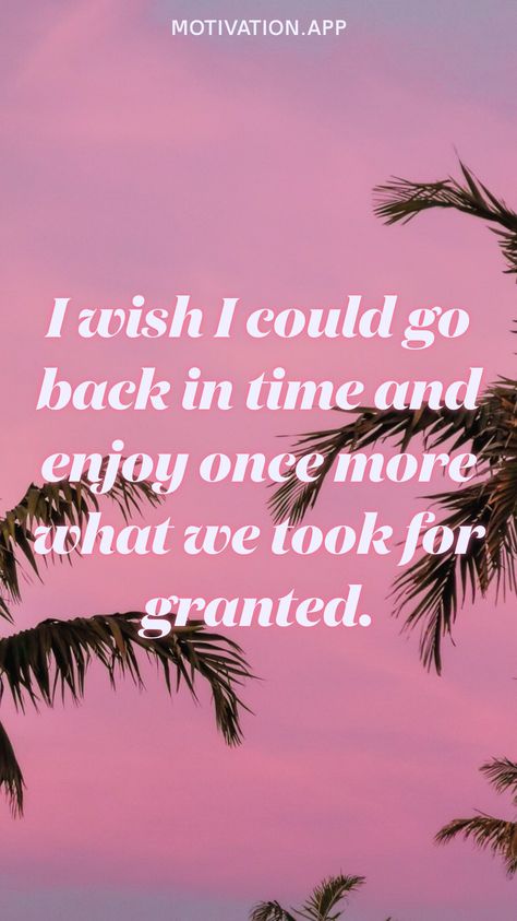 I Wish I Could Go Back In Time Quotes, I Wish I Could Go Back In Time, One Word Instagram Captions, Go Back In Time, Thought Quotes, Deep Thought, Quotes And Notes, Love Me Quotes, Taken For Granted