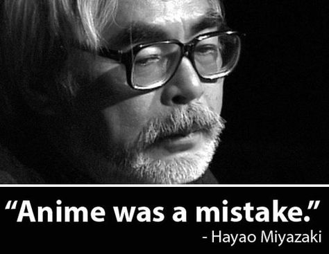 "Anime Was a Mistake" | Know Your Meme Troll Quote, Anime Was A Mistake, Mai Waifu, Anti Christianity, Ghibli Movies, Daily Funny, Hayao Miyazaki, Free Anime, Know Your Meme