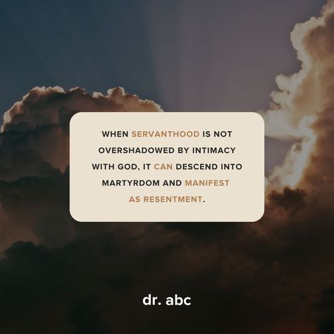 When servanthood is not overshadowed by intimacy with God, it can descend into martyrdom and manifest as resentment. Intimacy With God, Abc, Canning, Quotes