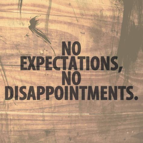 No expectations, no disappointments. Disappointment Wallpaper, Expectation Quotes Disappointment, High Expectations Quotes, Quotes Disappointment, No Expectations No Disappointments, Expectations Quotes, Zero Expectations, Expectation Quotes, Disappointment Quotes