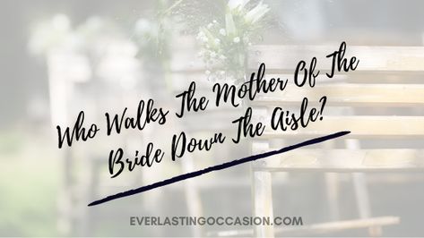 Who Walks The Mother Of The Bride Down The Aisle? Discover whom and when the mother of the bride walks down the aisle. We look at if she should first, what she should wear and whether she traditionally gets ready with the bride #bride #wedding #weddingday #weddingceremony #motherofthebride Mother Of The Bride To Do List, Walking Down The Isle With Both Parents, Son Walking Mom Down Aisle Wedding Day, Son Walking Mother Down The Aisle, Mother Of The Bride Duties, Both Parents Walking Bride Down Aisle, Parents Walking Bride Down Aisle, Bride Walking Down The Aisle With Both Parents, Bride Checklist