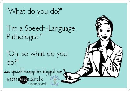 yup. SLP #humor Re-Pinned by Penina Penina Rybak MA/CCC-SLP, TSHH CEO Socially Speaking LLC YouTube: socialslp Facebook: Socially Speaking LLC Website: www.SociallySpeakingLLC.com Socially Speaking™ App for iPad:  http://itunes.apple.com/us/app/socially-speaking-app-for/id525439016?mt=8 Speech Pathology Humor, Speech Therapy Quotes, Therapy Humor, Quotes And Pictures, Speech And Hearing, Slp Activities, School Slp, Speech Path, Speech Therapy Materials