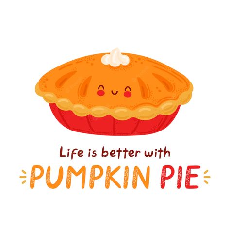 Premium Vector | Cute happy funny pumpkin pie. isolated on white background. cartoon character hand drawn style illustration. life is better with pumpkin pie card Funny Thanksgiving Images, Cartoon Pie, Thanksgiving Backgrounds, Pie Pictures, Pumpkin Pie Crust, Pumpkin Pulp, Pie Drawing, Mini Pumpkin Pies, Cake Drawing