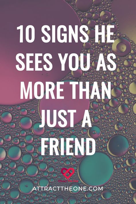 "10 signs he sees you as more than just a friend" text over colorful oil and water bubbles background. Guy Friend, Body Language Signs, Just A Friend, Understanding Men, Shy Guy, Long Time Friends, Chick Flicks, Guy Friends, Going On A Date