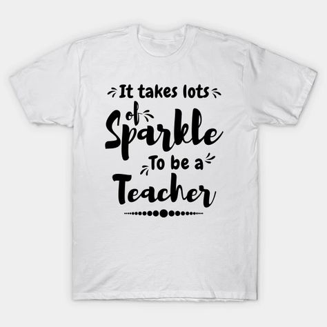 It takes lots of sparkle to be a teacher,best teacher - Best Teacher - T-Shirt | TeePublic Good Meaning, Best T Shirt, Funny Humor, Best Teacher, It Takes, Cool T Shirts, Graphic T Shirt, V Neck T Shirt, Graphic Tshirt