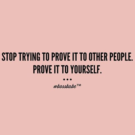 Prove it to yourself. Once you've achieved THT goal, set out on another goal - and prove it to yourself again! Love Does Not Exist, Successful Business Woman, Prove Yourself, How To Believe, Insta Quotes, Boss Babe Quotes, Babe Quotes, Boss Quotes, Successful Business