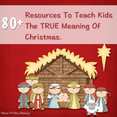 Over 80 Ways to Teach Kids the True Meaning of Christmas via Mama of Many Blessings Christmas Unit Study, Christmas Homeschool, Homeschool Christmas, Diy Christmas Ideas, Christmas Sunday School, The True Meaning Of Christmas, Christmas Units, Christmas Lesson, Christ Centered Christmas