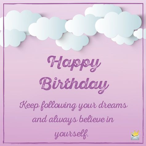 Happy Birthday! Keep following your dreams and always believe in yourself. Happy Birthday Friendship, Birthday Messages For Sister, Happy Birthday For Her, Happy Birthday For Him, Short Birthday Wishes, Unique Birthday Wishes, Happy Mothers Day Wishes, Sister Birthday Quotes, Birthday Card Messages