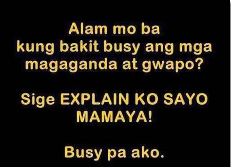 Busy ako Prank Quotes, Tagalog Pick Up Lines, Witty Love Quotes, Filipino Jokes, Funny Hugot Lines, Pick Up Lines Tagalog, Pinoy Jokes, Pinoy Humor, Filipino Humor