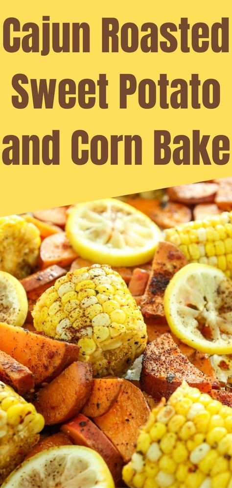 Cajun Roasted Sweet Potato and Corn Bake Corn Sweet Potato Recipes, Cajun Sweet Potatoes, Corn On The Con, Sweet Potato And Corn, Lake Recipes, Corn Bake, Corn Succotash, Cajun Potatoes, Vegetable Bake