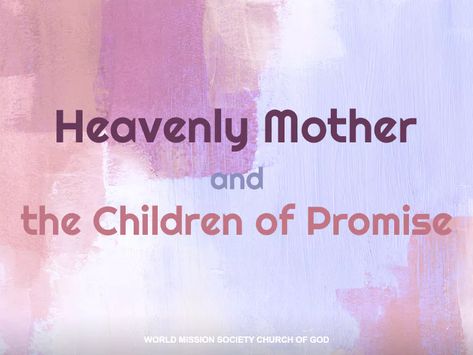 Heavenly Mother and the Children of Promise

#GodtheMother #GodtheFather #ElohimGod
#WorldMissionSocietyChurchofGod #WMSCOG 
#NewCovenant #Passover #Sabbath
#ChristAhnsahnghong Isaac Why, God The Mother, Heavenly Mother, The Kingdom Of Heaven, Born Free, The Saints, Our Savior, Kingdom Of Heaven, God The Father