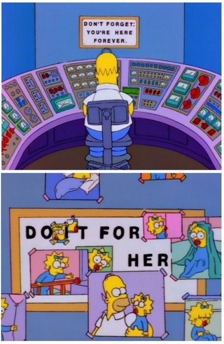 [At Homer’s work station] He turns the sign “Don’t forget: you’re here forever” —>“Do it for her” with his daughter’s picture. Reblog if you think Homer Simpson is a great father. http://celebquote.com/3144 | por celebquote Friday Funny Pictures, Do It For Her, Homer And Marge, The Simpson, Friday Humor, Homer Simpson, Main Game, Wholesome Memes, The Simpsons