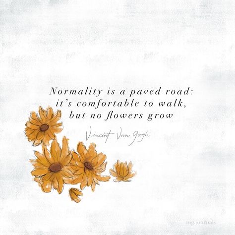 Normality Is A Paved Road, Growing Flowers, Van Gogh, Road, Van, Quotes, Flowers, Quick Saves