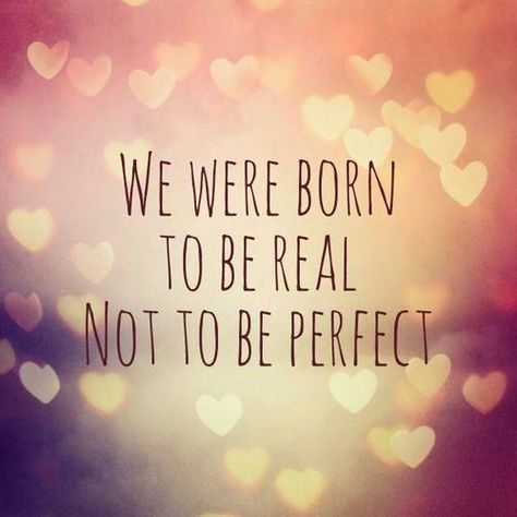 ~born to be REAL~ 50th Quote, Motivation Positive, Frases Tumblr, Tumblr Quotes, Be Real, Not Perfect, Short Quotes, Cute Quotes, Beautiful Quotes