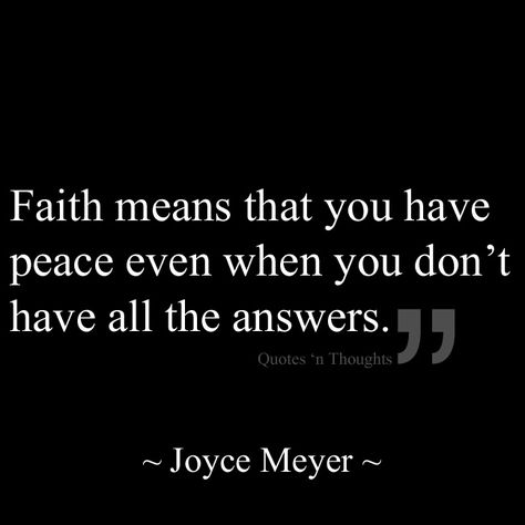 Faith means that you have peace even when you don't have all the answers. Having Faith Quotes, Joyce Meyer Quotes, Lisa Scott, Having Faith, Quotes Spiritual, Elvis Costello, Faith Inspiration, Religious Quotes, Verse Quotes