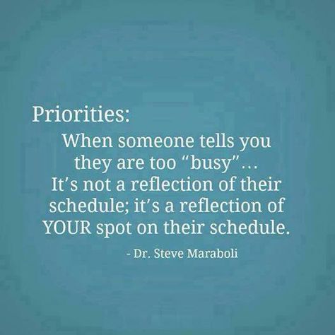 Priorities and friendship Steve Maraboli, Too Busy, E Card, Quotable Quotes, A Quote, True Words, When Someone, Meaningful Quotes, Spot On