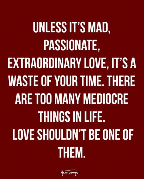 If love isn't madness it is not love!❤️ Refuse To Settle Quotes, Don’t Settle For Mediocre, Mediocre Men Quote, Always There For You, If You Love Me, Passion Quotes Relationships, Mediocre Quote, Settling Quotes, Passionate Love Quotes