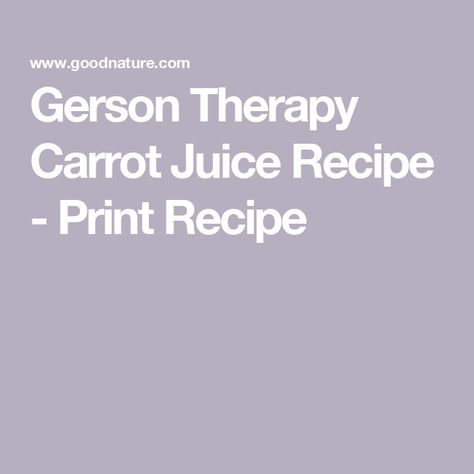 Gerson Therapy Carrot Juice Recipe - Print Recipe Carrot Juice Recipe, Gerson Therapy, Juice Recipe, Carrot Juice, Gerson, Juicing Recipes, Main Meals, Juicer, Organic Recipes