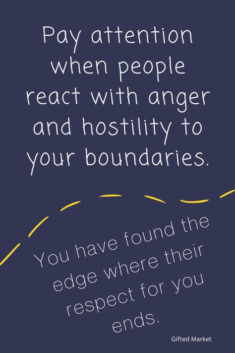 Pay attention when people react with anger and hostility to your boundaries. You have found the edge where their respect for you ends. #Dailyquotes #quotes #boundaries #settingboundaries #lifelessons #deepquotes #wisewords #wisdom Not Respecting Boundaries Quotes, When Someone Doesn’t Respect Your Boundaries, Respect My Boundaries Quotes Family, Pushing Boundaries Quotes, People Who Don't Respect Boundaries, Ending Generational Cycles, Crossing Boundaries Quotes, Respect My Boundaries Quotes, Overstepping Boundaries Quotes