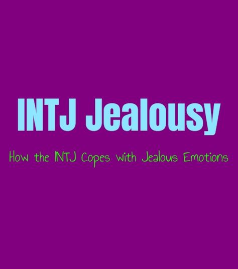 INTJ Jealousy: How the INTJ Copes with Jealous Emotions - Personality Growth Intj Loves Infj, Infj Jealous, Intj Loves You, Intj Flirting, Intj Infj, Intj In Love, End Of Friendship, Overcoming Jealousy, Personality Growth