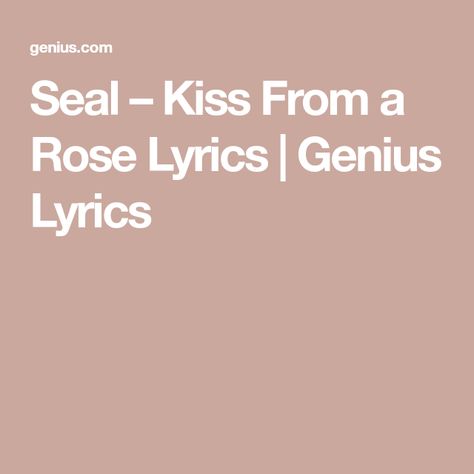 Seal – Kiss From a Rose Lyrics | Genius Lyrics Seal Kiss From A Rose, Kiss From A Rose, Genius Lyrics, All Lyrics, Song Of The Year, Jay Z, Grammy Awards, A Rose, Kiss