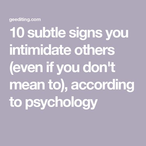 10 subtle signs you intimidate others (even if you don't mean to), according to psychology How To Intimidate People, How To Read People Psychology, People Psychology, Read People, Scaring People, Leadership Abilities, Confidence Kids, How To Read People, Tough Love