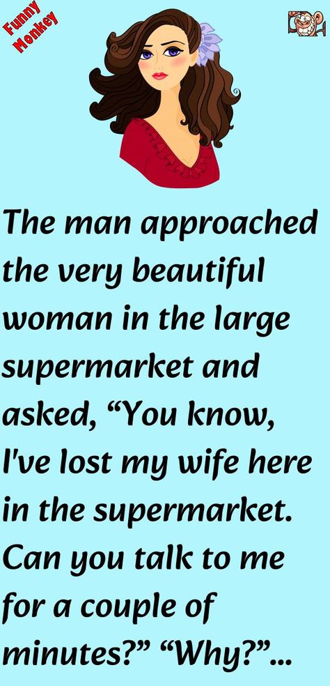 The man approached the very beautiful woman in the large supermarket and asked,“You know, I've lost my wife here in the supermarket.Can you talk to me for a couple of minutes?”.. #funny, #joke, #humor Joke Stories, Latest Jokes, Wife Jokes, Monkeys Funny, Irish Men, Married Couple, Funny Stories, My Wife, Beautiful Woman