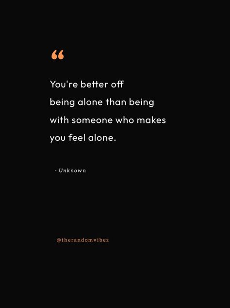 80 Better Off Alone Quotes To Be On Your Own Be On Your Own Quotes, Wrong Relationship, Better Off Alone, Always Alone, Self Respect Quotes, Thoughtful Quotes, Do It Alone, Happy Alone, Respect Quotes